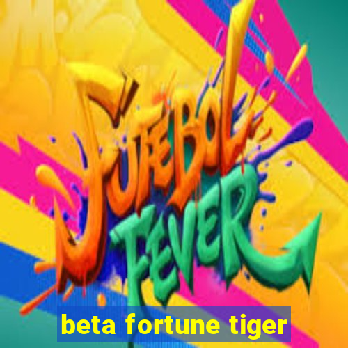 beta fortune tiger